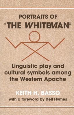 Portraits of the Whiteman Linguistic Play and Cultural Symbols among the Western Apache  9780521295932 Front Cover