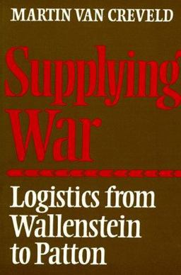 Supplying War Logistics from Wallenstein to Patton  9780521297936 Front Cover
