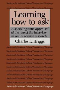 Learning How to Ask A Sociolinguistic Appraisal of the Role of the Interview in Social Science Research  9780521311137 Front Cover