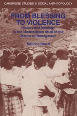 From Blessing to Violence History and Ideology in the Circumcision Ritual of the Merina  9780521314046 Front Cover