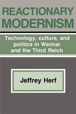 Reactionary Modernism Technology, Culture, and Politics in Weimar and the Third Reich  9780521338332 Front Cover