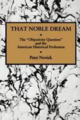 That Noble Dream The "Objectivity Question" and the American Historical Profession  9780521357456 Front Cover