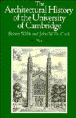 The Architectural History of the University of Cambridge and of the Colleges of Cambridge and Eton