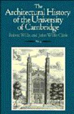 The Architectural History of the University of Cambridge and of the Colleges of Cambridge and Eton