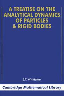 A Treatise on the Analytical Dynamics of Particles and Rigid Bodies