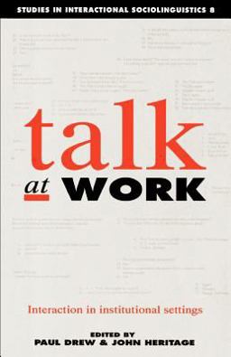 Talk at Work Interaction in Institutional Settings  9780521376334 Front Cover