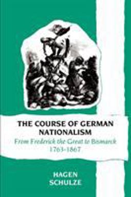 Course of German Nationalism From Frederick the Great to Bismarck, 1763-1867  9780521377591 Front Cover
