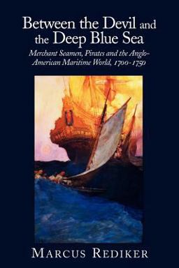 Between the Devil and the Deep Blue Sea Merchant Seamen, Pirates and the Anglo-American Maritime World, 1700-1750  9780521379830 Front Cover