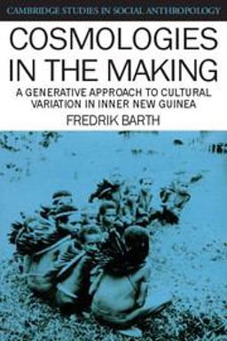Cosmologies in the Making A Generative Approach to Cultural Variation in Inner New Guinea  9780521387354 Front Cover