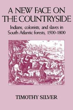 New Face on the Countryside Indians, Colonists, and Slaves in South Atlantic Forests, 1500-1800  9780521387392 Front Cover