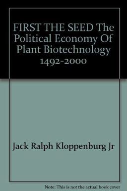 First the Seed The Political Economy of Plant Biotechnology, 1492-2000  9780521395588 Front Cover