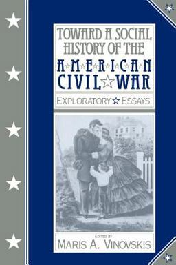 Toward a Social History of the American Civil War Exploratory Essays  9780521395595 Front Cover