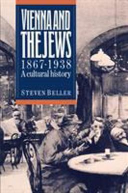 Vienna and the Jews, 1867-1938 A Cultural History  9780521407274 Front Cover