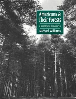 Americans and Their Forests A Historical Geography  9780521428378 Front Cover