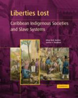 Liberties Lost Caribbean Ingigenous Societies and Slave Systems  9780521435444 Front Cover