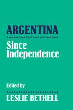 Argentina since Independence  9780521439886 Front Cover