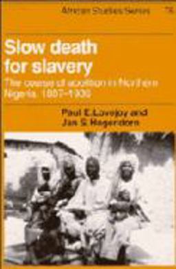 Slow Death for Slavery The Course of Abolition in Northern Nigeria, 1897-1936  9780521447027 Front Cover