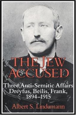 Jew Accused Three Anti-Semitic Affairs (Dreyfus, Beilis, Frank) 1894-1915  9780521447614 Front Cover