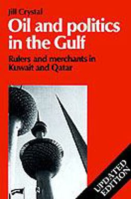 Oil and Politics in the Gulf Rulers and Merchants in Kuwait and Qatar  9780521466356 Front Cover