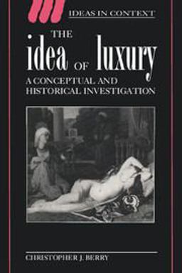 Idea of Luxury A Conceptual and Historical Investigation  9780521466912 Front Cover