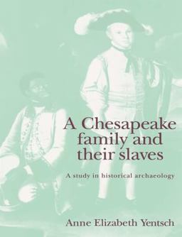 Chesapeake Family and Their Slaves A Study in Historical Archaeology  9780521467308 Front Cover