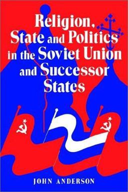 Religion, State and Politics in the Soviet Union and Successor States