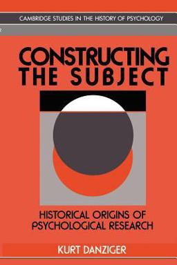 Constructing the Subject Historical Origins of Psychological Research  9780521467858 Front Cover