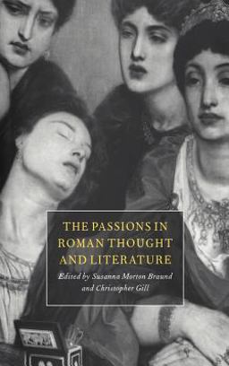 The Passions in Roman Thought and Literature The Passions in Roman Thought and Literature