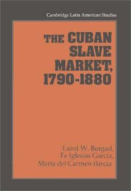 The Cuban Slave Market, 1790-1880 The Cuban Slave Market, 1790-1880