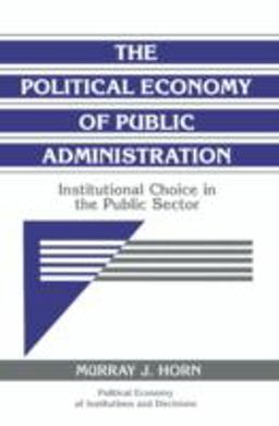 Political Economy of Public Administration Institutional Choice in the Public Sector  9780521484367 Front Cover