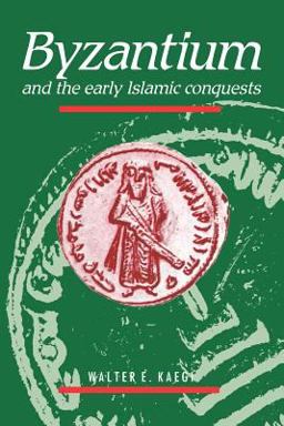 Byzantium and the Early Islamic Conquests  9780521484558 Front Cover