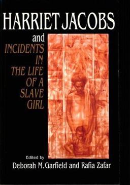 Harriet Jacobs and Incidents in the Life of a Slave Girl