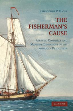 Fisherman's Cause Atlantic Commerce and Maritime Dimensions of the American Revolution  9780521518383 Front Cover
