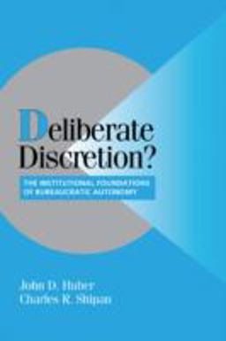 Deliberate Discretion? The Institutional Foundations of Bureaucratic Autonomy  9780521520706 Front Cover