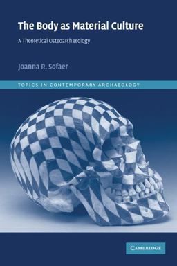 Body as Material Culture A Theoretical Osteoarchaeology  9780521521468 Front Cover