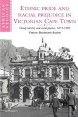 Ethnic Pride and Racial Prejudice in Victorian Cape Town Ethnic Pride and Racial Prejudice in Victorian Cape Town