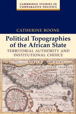 Political Topographies of the African State Territorial Authority and Institutional Choice  9780521532648 Front Cover