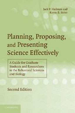 Planning, Proposing, and Presenting Science Effectively A Guide for Graduate Students and Researchers in the Behavioral Sciences and Biology 2nd 9780521533881 Front Cover