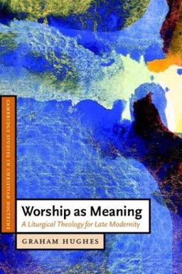 Worship As Meaning A Liturgical Theology for Late Modernity  9780521535571 Front Cover