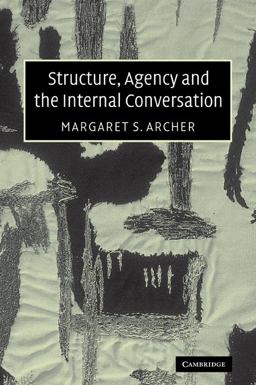 Structure, Agency and the Internal Conversation  9780521535977 Front Cover