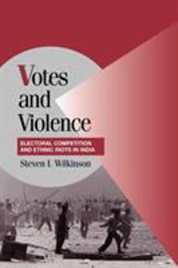 Votes and Violence Electoral Competition and Ethnic Riots in India  9780521536059 Front Cover