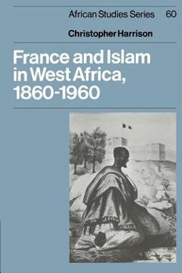 France and Islam in West Africa, 1860-1960 France and Islam in West Africa, 1860-1960