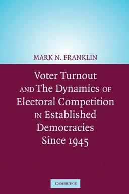 Voter Turnout and the Dynamics of Electoral Competition in Established Democracies since 1945  9780521541473 Front Cover