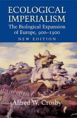 Ecological Imperialism The Biological Expansion of Europe, 900-1900 2nd 9780521546188 Front Cover