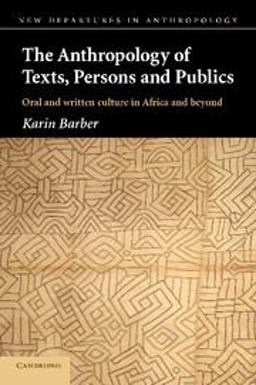 Anthropology of Texts, Persons and Publics Oral and Written Culture in Africa and Beyond  9780521546874 Front Cover