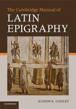 The Cambridge Manual to Latin Epigraphy