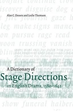A Dictionary of Stage Directions in English Drama, 1580-1642