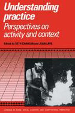 Understanding Practice Perspectives on Activity and Context  9780521558518 Front Cover