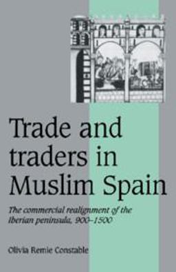 Trade and Traders in Muslim Spain The Commercial Realignment of the Iberian Peninsula, 900-1500  9780521565035 Front Cover