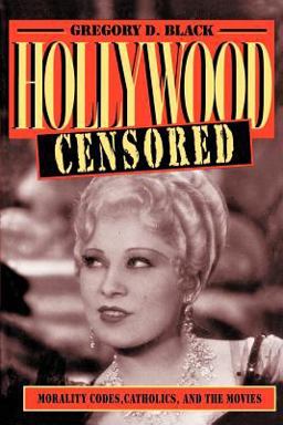Hollywood Censored Morality Codes, Catholics, and the Movies  9780521565929 Front Cover
